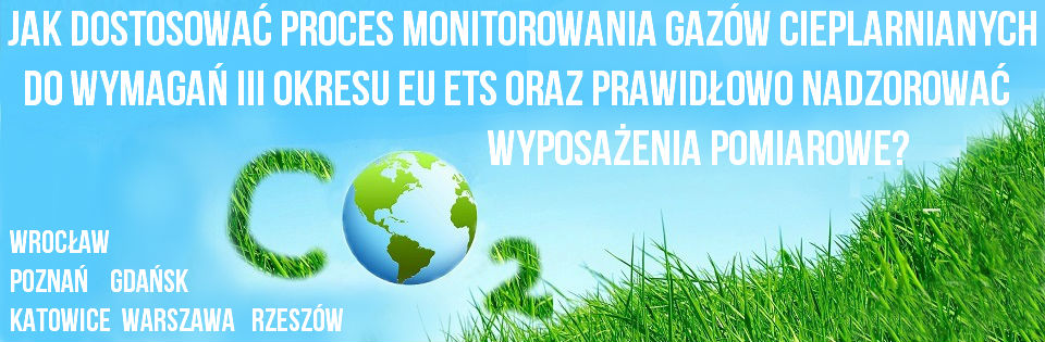 Jak dostosować proces monitorowania gaz&oacute; cieplarnianych do wymagań III okresu EU ETS oraz prawidłowo nadzorować wyposażenia pomiarowe?