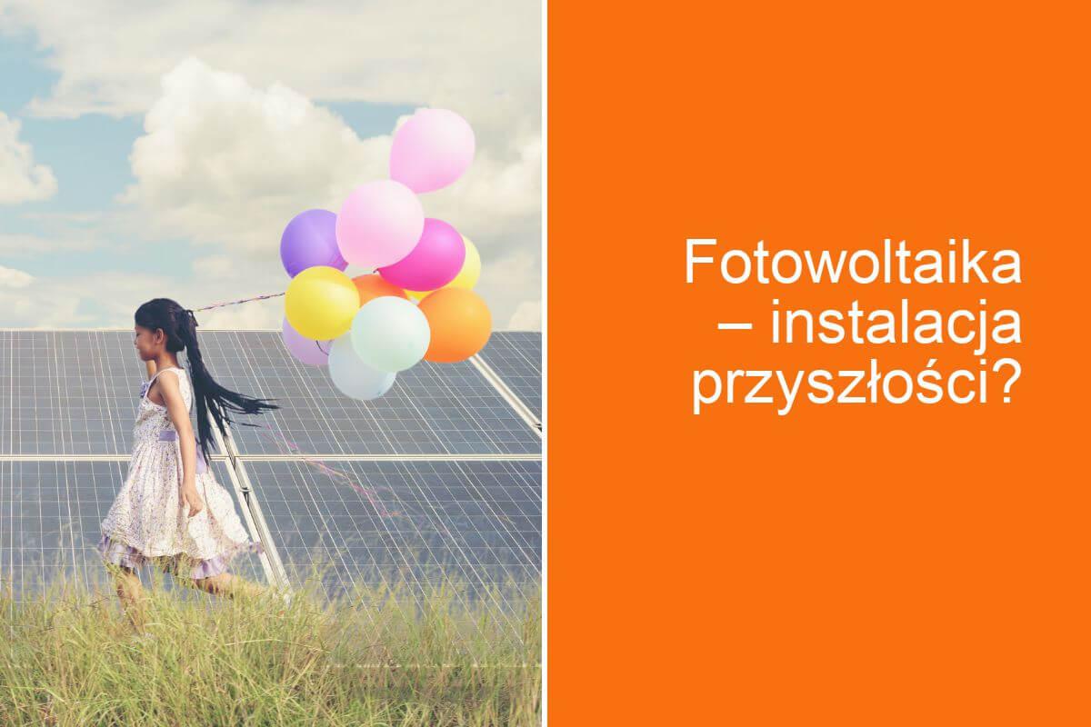 Fotowoltaika &ndash; instalacja przyszłości?
