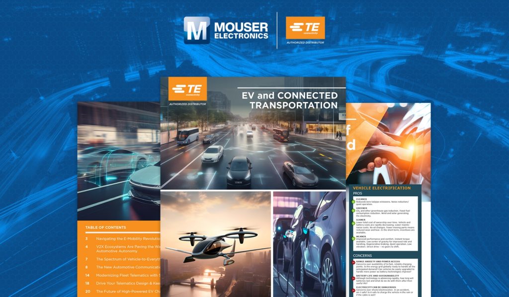 W publikacji EV And Connected Transportation, TE Connectivity i Mouser zgłębiają ewolucję pojazdów elektrycznych ze zwyczajnych środków transportu do dynamicznych centrów danych