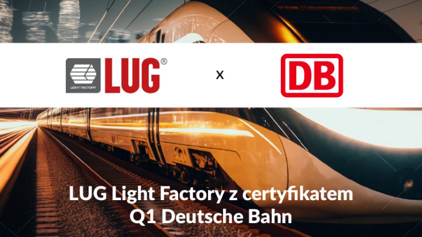LUG Light Factory z certyfikatem jakościowym Q1 Deutsche Bahn