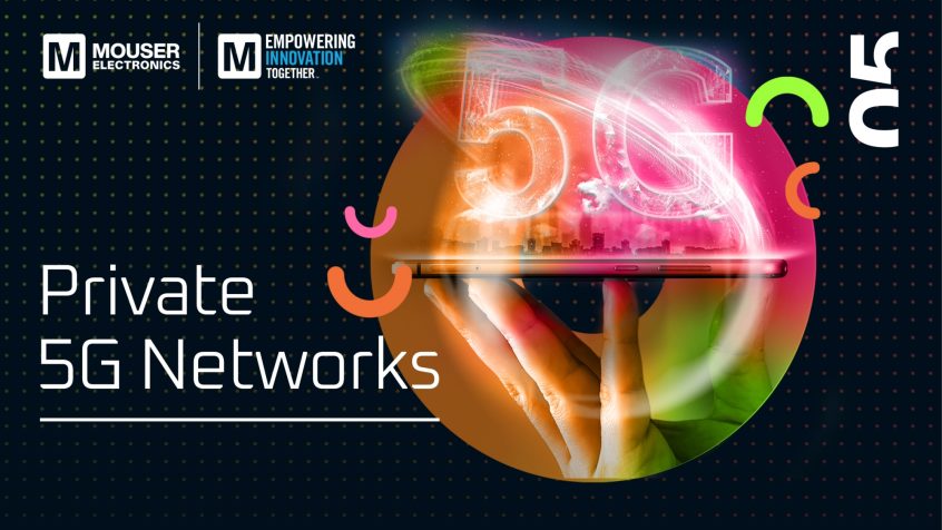 Mouser analizuje możliwości prywatnych sieci 5G w piątym wydaniu Empowering Innovation Together