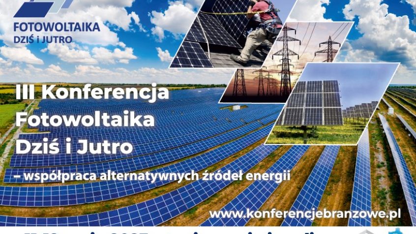 3. Konferencję Naukowo-Techniczną FOTOWOLTAIKA DZIŚ i JUTRO - współpraca alternatywnych źródeł energii