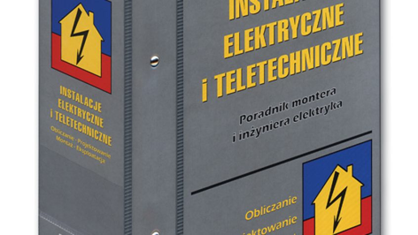 Instalacje elektryczne i teletechniczne - Poradnik montera i inżyniera elektryka